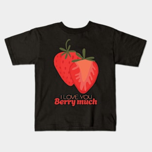 I Love You Berry Much Kids T-Shirt